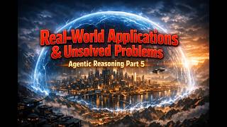 Real-World Applications & Unsolved Problems of AI Agents | Agentic Reasoning Part 5