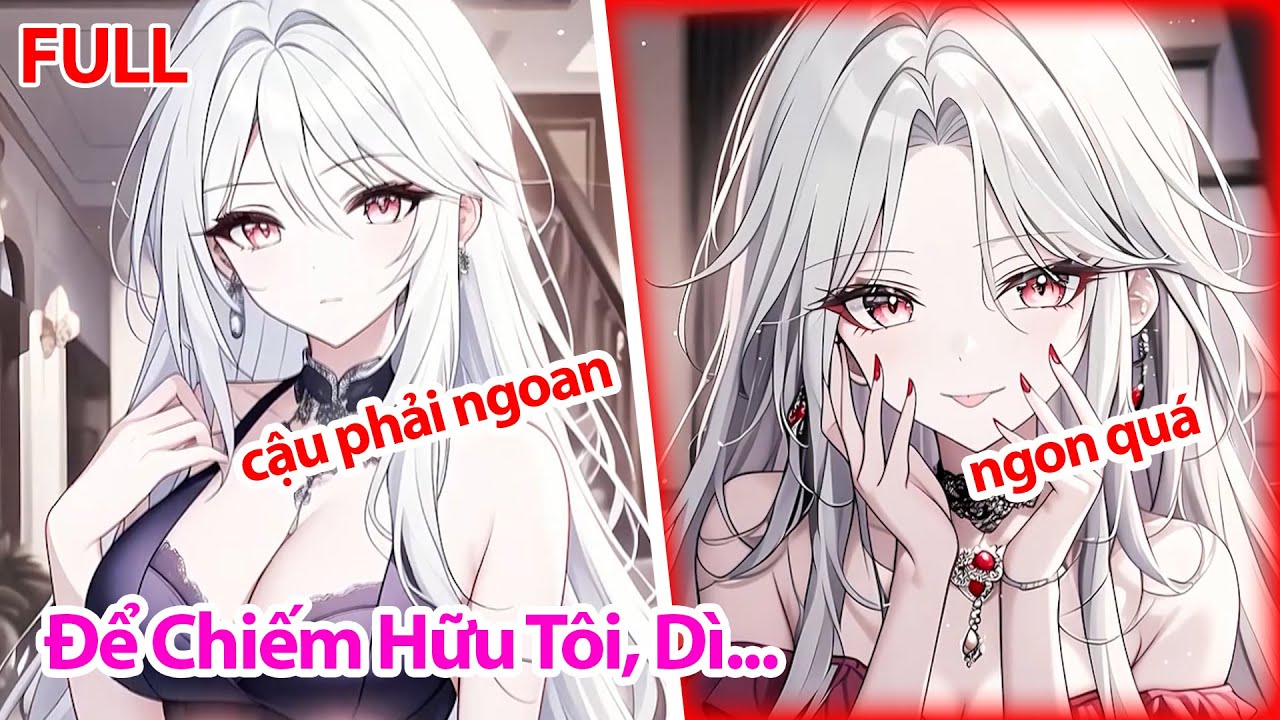 FULL Để Chiếm Hữu Tôi, Người Dì Hơn Tôi 5 Tuổi Luôn Thích Làm Những Việc Kỳ Lạ Với Tôi