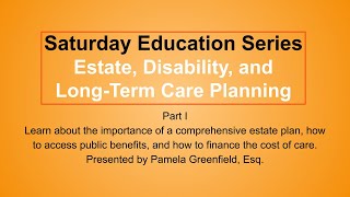 Saturday Education Series: Estate, Disability, and Long Term Care Planning Pt. 1