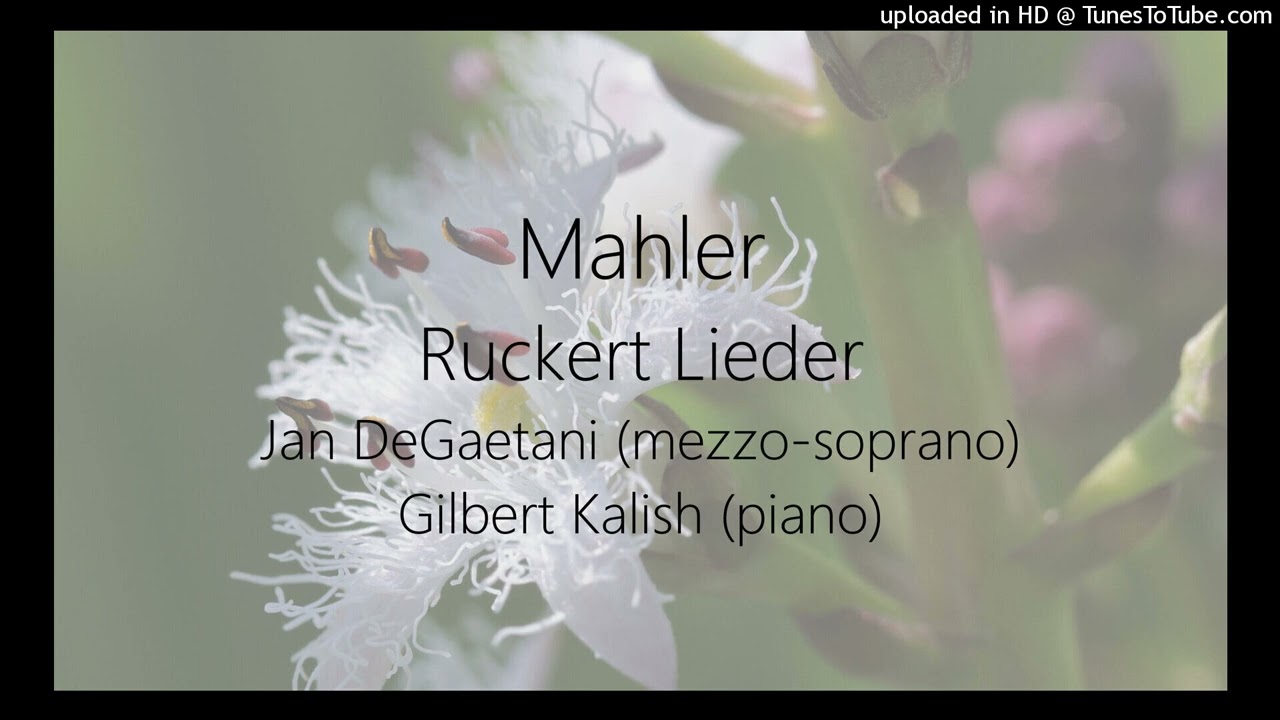 Mahler: Ruckert Lieder ~ Jan DeGaetani (mezzo-soprano), Gilbert Kalish (piano)