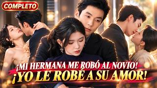 Mi Hermana Me Robó al Novio en Mi Boda… ¡Así Que Le Robé al Hombre Que Amaba! 😈🔥｜Drama Chino