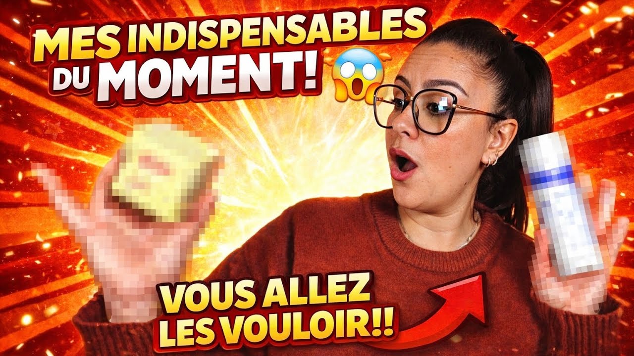 MES INDISPENSABLES DU MOMENT… VOUS ALLEZ LES VOULOIR 😳