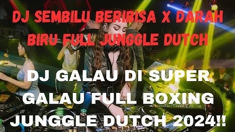 DJ GALAU DI SUPER GALAU DISCO VERSI BOXING!! DJ SEMBILU BERBISA X DARAH BIRU FULL JUNGGLE DUTCH 2024