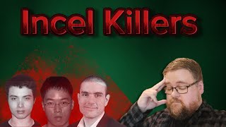 Incel Killers | An Irritating & Growing Threat