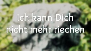 Ich kann Dich nicht mehr riechen