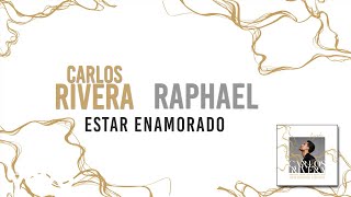 Carlos Rivera, Raphael - Estar Enamorado Letra