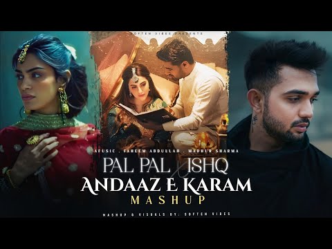 Pal Pal x Ishq x Andaaz E Karam - Mashup | Faheem Abdhullah | Rahat Fateh Ali Khan | Soften Vibes