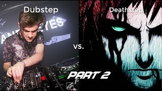 DUBSTEP VS DEATHSTEP (Part 2)
