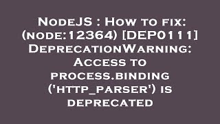 NodeJS : How to fix: (node:12364) [DEP0111] DeprecationWarning: Access to process.binding('http_pars