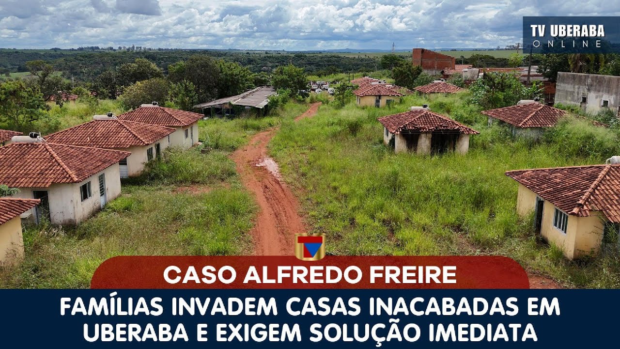 CASO ALFREDO FREIRE: FAMÍLIAS INVADEM CASAS INACABADAS EM UBERABA E EXIGEM SOLUÇÃO IMEDIATA