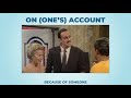 On (one's) account (long version) - Learn English with phrases from TV series - AsEasyAsPIE