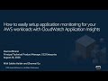 How to Easily Setup Application Monitoring for Your AWS Workloads - AWS Online Tech Talks