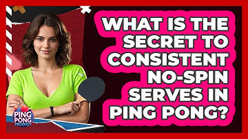 What Is The Secret To Consistent No-spin Serves In Ping Pong? - Ping Pong Prodigy