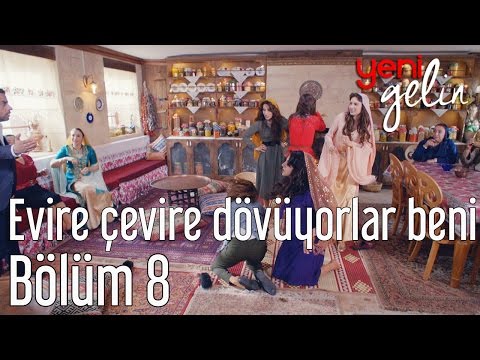 Yeni Gelin 8. Bölüm - Evire Çevire Beni Dövüyorlar