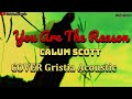 You Are The Reason - Calum Scott cover by Gristia Acoustic