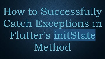 How to Successfully Catch Exceptions in Flutter