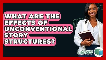 What Are The Effects Of Unconventional Story Structures? - The Language Library