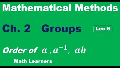 Mathematical Methods Ch 2. Groups Lec 6. order of ab and ba.