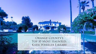 Katie Wheeler Library [Orange County’s Top 10 Most Haunted Places] Ghost Hunting
