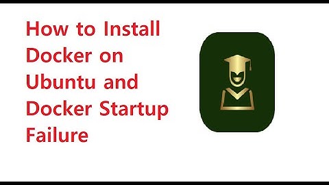 [LESSON]How to Install Docker on Ubuntu and Docker Startup Failure