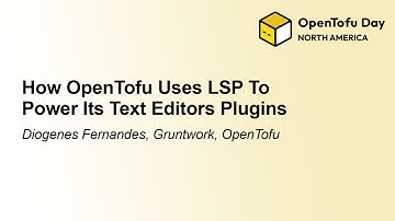 How OpenTofu Uses LSP To Power Its Text Editors Plugins - Diogenes Fernandes, Gruntwork, OpenTofu