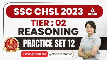 SSC CHSL 2023 | SSC CHSL Tier 2 Reasoning by Neelam Gahlot | Reasoning Practice Set 12
