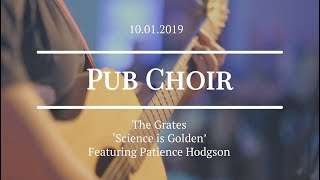 Science is Golden (The Grates) - Pub Choir feat. Patience Hodgson