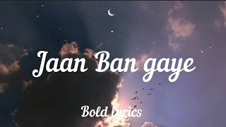 Jaan Ban gaye (Lyrics) - Mithoon