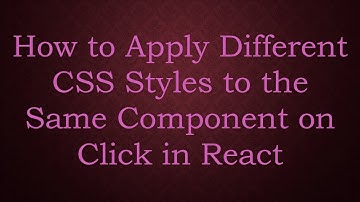 How to Apply Different CSS Styles to the Same Component on Click in React
