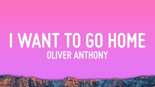 Oliver Anthony - I Want To Go Home (Lyrics)