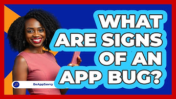 What Are Signs of an App Bug?
