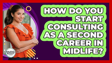 How Do You Start Consulting As A Second Career In Midlife? - Midlife Reset Coach