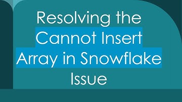 Resolving the Cannot Insert Array in Snowflake Issue