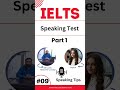 Q4 Part1 #ielts Speaking test 9 #tips #placement #englishlanguagetest #nea #ideas #foryou #speaking