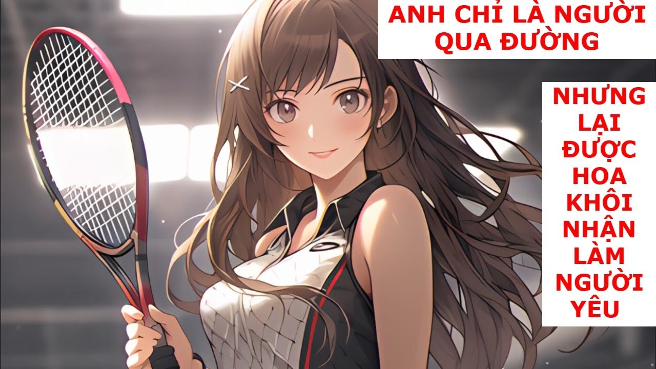 FULL anh chỉ là người qua đường , nhưng lại được hoa khôi nhận làm người yêu