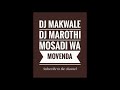 DJ MAKWALE & DJ MAROTHI_MOSADI WA MOVENDA HIT