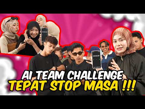AI TEAM CHALLENGE SIAPA TEPAT STOP MASA !!! SYERA ADA KUASA HENTIKAN MASA ???