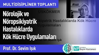 “Nörolojik ve Nöropsikiyatrik Hastalıklarda Kök Hücre Uygulamaları”