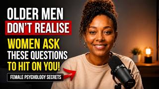 Older Men Don't Realise Women Ask THESE Questions To Hit On You Female Psychology Secrets
