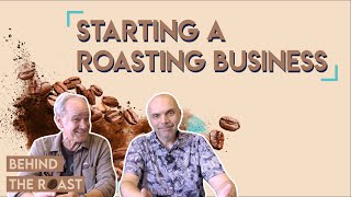 Behind the roast  Must knows for starting a roasting business