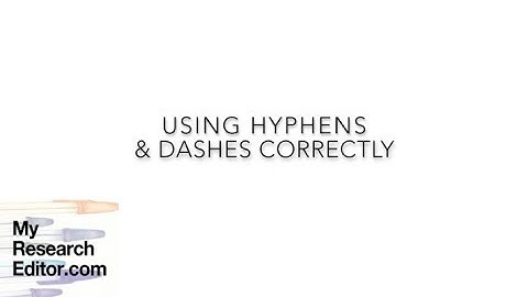 How to use hyphens & dashes in text - MyResearchEditor.com