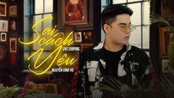 SAI CÁCH YÊU | NGUYỄN ĐÌNH VŨ | LÊ BẢO BÌNH | LIVE LOOPING | COVER