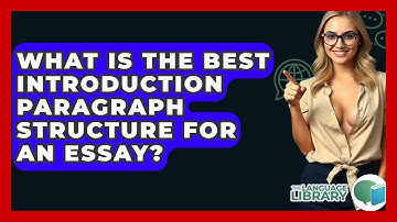 What Is The Best Introduction Paragraph Structure For An Essay? - The Language Library