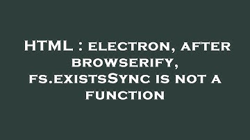 HTML : electron, after browserify, fs.existsSync is not a function