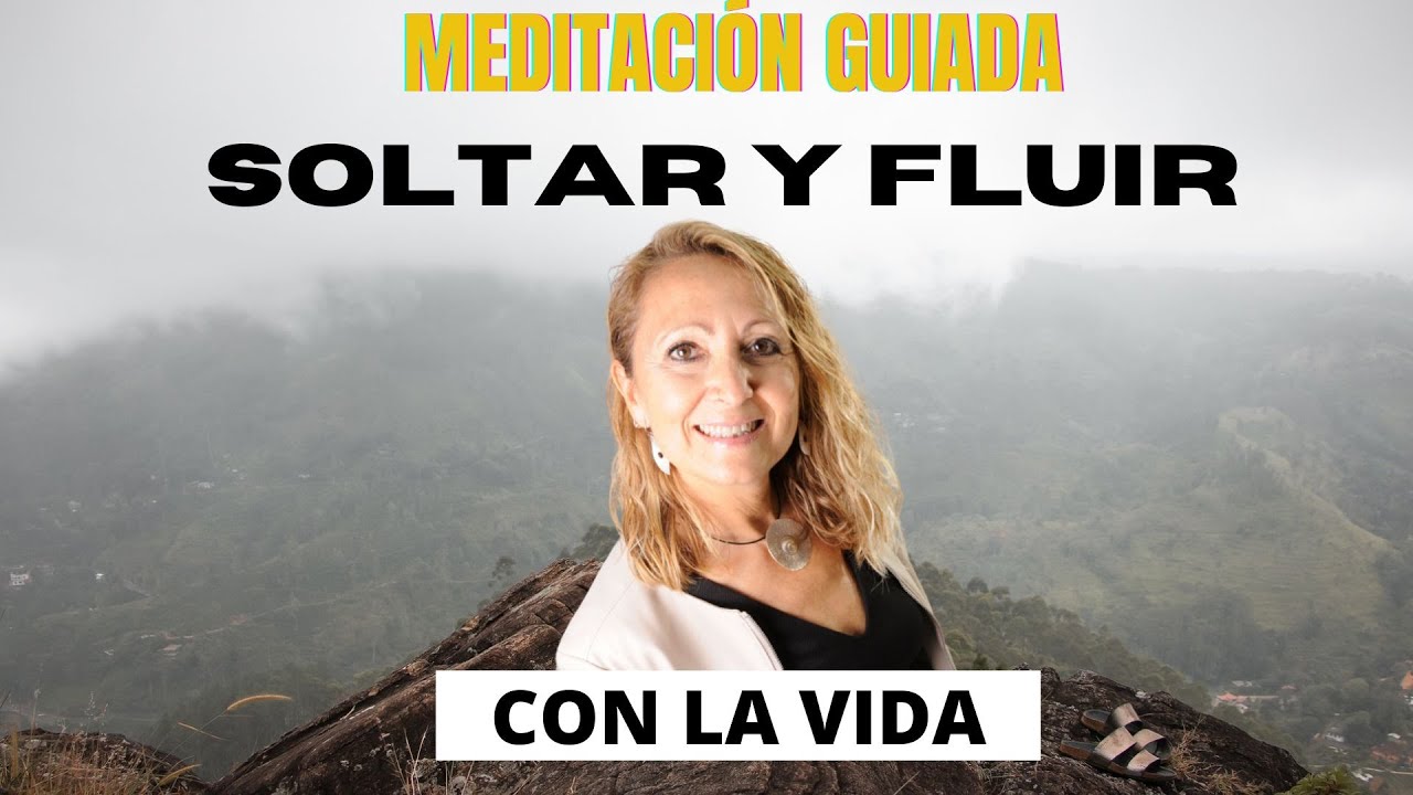 🧘‍♀️MEDITACIÓN guiada para SOLTAR Y FLUIR con la vida. - YouTube