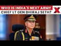 Who Is Lt Gen Dhiraj Seth? Everything About India’s Newly Appointed Army Chief