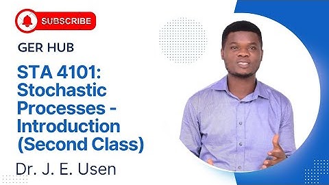 STA 4101: Stochastic Processes - An Introductory Lesson (Second Class)