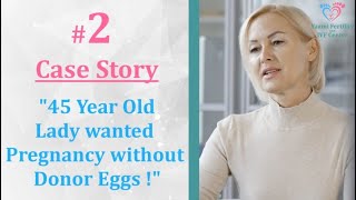 Yaami - Case Story 2 - 45 years Old Lady Wanted Pregnancy Without Donor Egg