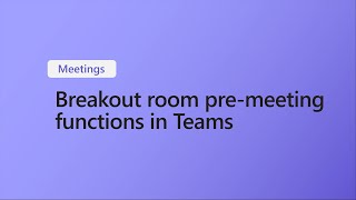 How to Use Breakout Rooms Pre-meeting functions in Microsoft Teams