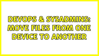 DevOps & SysAdmins: move files from one device to another (4 Solutions!!) Profile